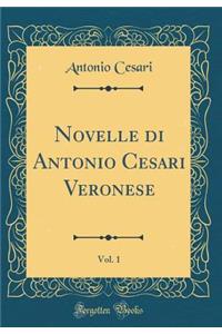 Novelle Di Antonio Cesari Veronese, Vol. 1 (Classic Reprint)