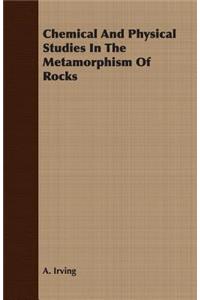 Chemical and Physical Studies in the Metamorphism of Rocks