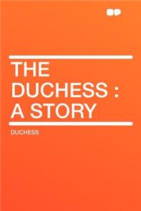 The Duchess: A Story