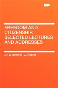 Freedom and Citizenship. Selected Lectures and Addresses