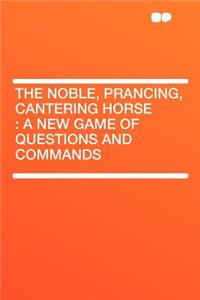 The Noble, Prancing, Cantering Horse: A New Game of Questions and Commands