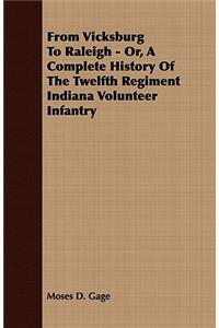 From Vicksburg to Raleigh - Or, a Complete History of the Twelfth Regiment Indiana Volunteer Infantry