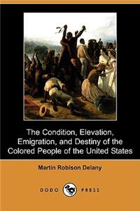 Condition, Elevation, Emigration and Destiny of the Colored People of the United States (Dodo Press)