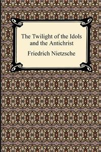 The Twilight of the Idols and The Antichrist