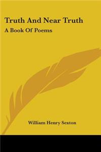 Truth And Near Truth: A Book Of Poems