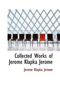 Collected Works of Jerome Klapka Jerome