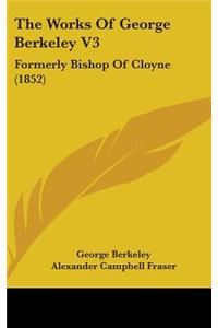 The Works of George Berkeley V3
