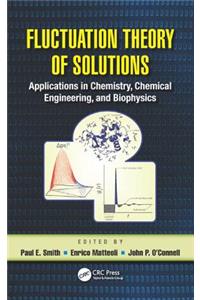 Fluctuation Theory of Solutions: Applications in Chemistry, Chemical Engineering, and Biophysics