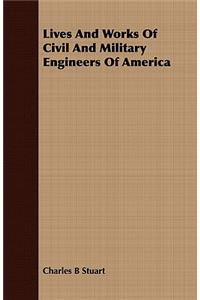 Lives and Works of Civil and Military Engineers of America