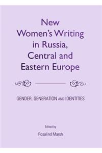 New Womenâ (Tm)S Writing in Russia, Central and Eastern Europe: Gender, Generation and Identities
