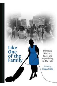 Like One of the Family: Domestic Workers, Race, and In/Visibility in the Help