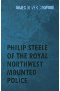 Philip Steele Of The Royal Northwest Mounted Police