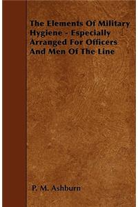 The Elements Of Military Hygiene - Especially Arranged For Officers And Men Of The Line