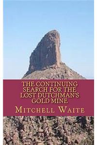 The Continuing Search for the Lost Dutchman's Gold Mine