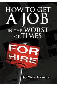How to Get a Job in the Worst of Times