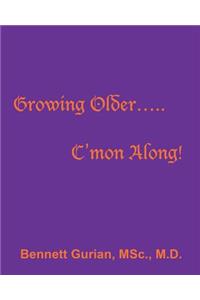 Growing Older..... C'mon Along!