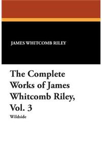 The Complete Works of James Whitcomb Riley, Vol. 3