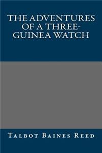 The Adventures of a Three-Guinea Watch