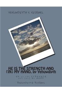 He Is the Strength and (In) My Hand, by Yehuwdiyth: He Is the Strength and (In) My Hand