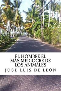 hombre el mas mediocre de los animales: La otra cara de la historia (el camino a la historia real)