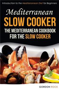 Mediterranean Slow Cooker - The Mediterranean Cookbook for the Slow Cooker: Introduction to the Mediterranean Diet for Beginners