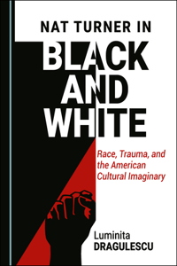 Nat Turner in Black and White: Race, Trauma, and the American Cultural Imaginary