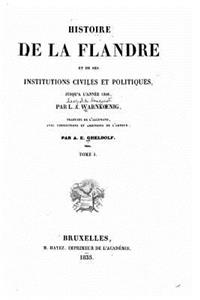 Histoire de la Flandre et de ses institutions civiles et politiques - Tome I