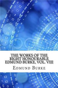 The Works of the Right Honourable Edmund Burke, Vol. VIII