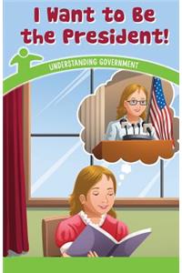 I Want to Be the President!