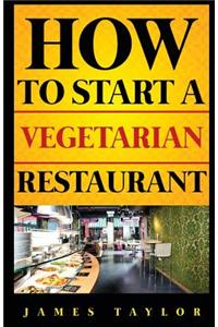 How to Start a Vegetarian Restaurant