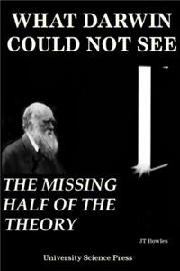 What Darwin Could Not See-The Missing Half of the Theory - Standard Edition