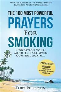 Prayer the 100 Most Powerful Prayers for Smoking 2 Amazing Books Included to Pray for Motivation & Addiction: Condition Your Mind to Take Over Control Again