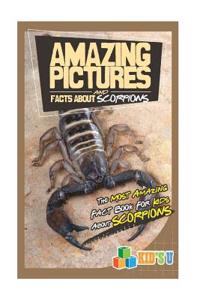 Amazing Pictures and Facts about Scorpions: The Most Amazing Fact Book for Kids about Scorpions