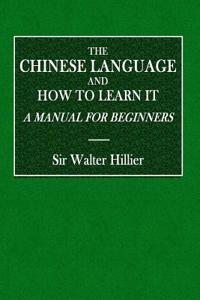 The Chinese Language: And How to Learn It
