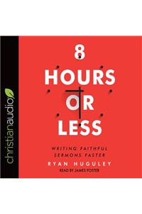 8 Hours or Less