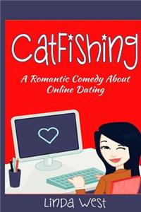 Catfishing: A Romantic Comedy about Online Dating