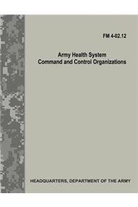 Army Health System Command and Control Organizations (FM 4-02.12)