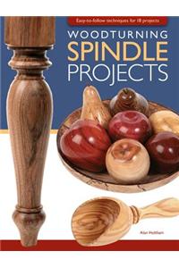 Woodturning Spindle Projects: Easy-To-Follow Techniques for 18 Stunning Projects