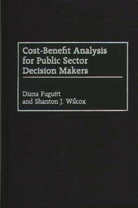 Cost-Benefit Analysis for Public Sector Decision Makers