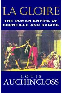 La Gloire: The Roman Empire of Corneille and Racine