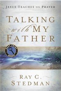 Talking with My Father: Jesus Teaches on Prayer