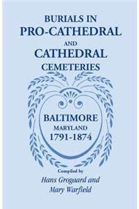 Burials in Pro-Cathedral and Cathedral Cemeteries, Baltimore, Maryland, 1791-1874