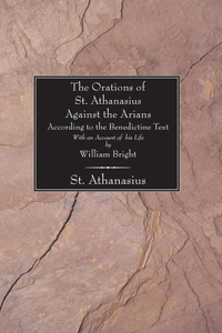 Orations of St. Athanasius Against the Arians According to the Benedictine Text