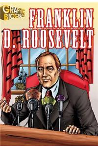 Franklin D. Roosevelt Graphic Biography