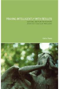 Praying Intelligently with Results