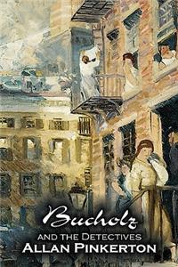 Bucholz and the Detectives by Allan Pinkerton, Fiction, Action & Adventure, Mystery & Detective