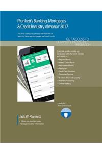 Plunkett's Banking, Mortgages & Credit Industry Almanac 2017: Banking, Mortgages & Credit Industry Market Research, Statistics, Trends & Leading Companies