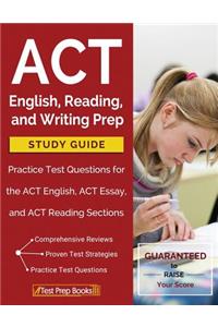 ACT English, Reading, and Writing Prep Study Guide & Practice Test Questions for the ACT English, ACT Essay, and ACT Reading Sections