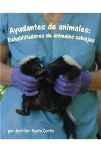 Ayudantes de Animales: Rehabilitadores de Animales Salvajes (Animal Helpers: Wildlife Rehabilitators)