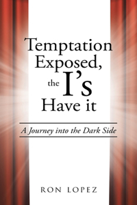 Temptation Exposed, the I's Have it: A Journey into the Dark Side